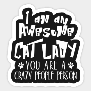 I am awesome cat lady You are a crazy people person Sticker